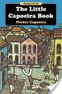 Le petit livre de la capoeira, édition révisée - The Little Capoeira Book, Revised Edition