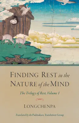 Trouver le repos dans la nature de l'esprit : La trilogie du repos, volume 1 - Finding Rest in the Nature of the Mind: The Trilogy of Rest, Volume 1