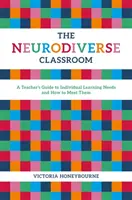 La classe neurodiverse : Guide de l'enseignant sur les besoins d'apprentissage individuels et la manière d'y répondre - The Neurodiverse Classroom: A Teacher's Guide to Individual Learning Needs and How to Meet Them