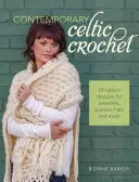 Crochet celtique contemporain : 24 modèles de câbles pour pulls, écharpes, chapeaux et autres. - Contemporary Celtic Crochet: 24 Cabled Designs for Sweaters, Scarves, Hats and More