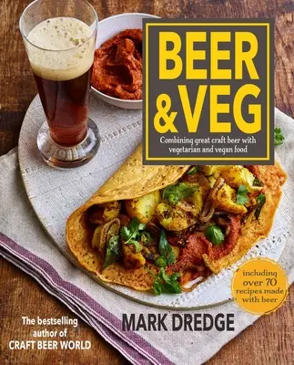 Bière et végétarisme : associer une grande bière artisanale à des plats végétariens et végétaliens - Beer and Veg: Combining Great Craft Beer with Vegetarian and Vegan Food