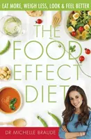 Food Effect Diet - Manger plus, peser moins, être plus beau et se sentir mieux - Food Effect Diet - Eat More, Weigh Less, Look and Feel Better