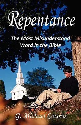 Le repentir : Le mot le plus mal compris de la Bible - Repentance: The Most Misunderstood Word in the Bible