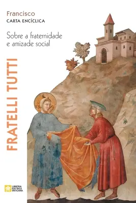 Fratelli tutti. Sur la fraternité et l'amitié sociale. Carta encclica - Fratelli tutti. Sobre a fraternidade e amizade social. Carta encclica