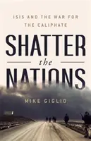 Éclater les nations : ISIS et la guerre pour le califat - Shatter the Nations: ISIS and the War for the Caliphate