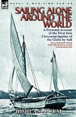 Le tour du monde à la voile : récit personnel du premier tour du monde à la voile en solitaire - Sailing Alone Around the World: a Personal Account of the First Solo Circumnavigation of the Globe by Sail