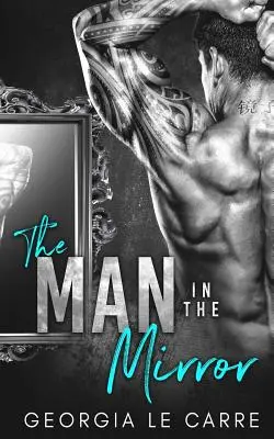 L'homme dans le miroir : Une romance milliardaire - The Man in the Mirror: A Billionaire Romance