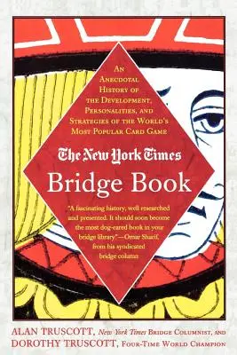 Le livre de bridge du New York Times : Une histoire anecdotique du développement, des personnalités et des stratégies du jeu de cartes le plus populaire au monde - The New York Times Bridge Book: An Anecdotal History of the Development, Personalities and Strategies of the World's Most Popular Card Game