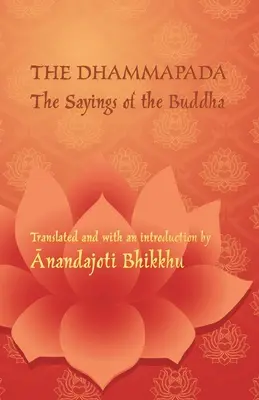 Le Dhammapada - Les paroles du Bouddha : une édition bilingue en pali et en anglais - The Dhammapada - The Sayings of the Buddha: A bilingual edition in Pali and English