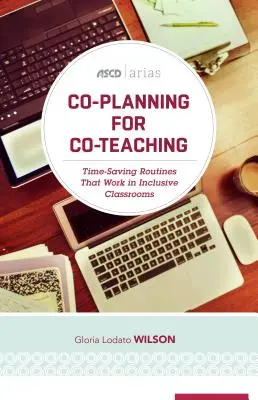 Co-Planning for Co-Teaching : Time-Saving Routines That Work in Inclusive Classrooms (ASCD Arias) (Planification conjointe pour le coenseignement : des routines qui permettent de gagner du temps et qui fonctionnent dans les classes inclusives) - Co-Planning for Co-Teaching: Time-Saving Routines That Work in Inclusive Classrooms (ASCD Arias)