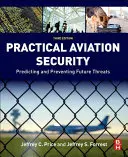 Sécurité aérienne pratique : Prévoir et prévenir les menaces futures - Practical Aviation Security: Predicting and Preventing Future Threats