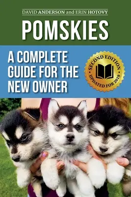 Pomskies : Un guide complet pour le nouveau propriétaire : dresser, nourrir et aimer son nouveau chien de race Pomsky (deuxième édition) - Pomskies: A Complete Guide for the New Owner: Training, Feeding, and Loving your New Pomsky Dog (Second Edition)