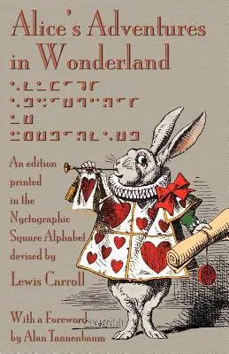 Alice's Adventures in Wonderland : Une édition imprimée dans l'alphabet carré nyctographique conçu par Lewis Carroll - Alice's Adventures in Wonderland: An Edition Printed in the Nyctographic Square Alphabet Devised by Lewis Carroll