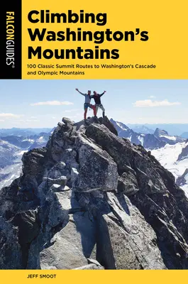 Escalader les montagnes de Washington : 100 itinéraires classiques vers les sommets des Cascades et des Monts Olympiques de Washington - Climbing Washington's Mountains: 100 Classic Summit Routes to Washington's Cascade and Olympic Mountains