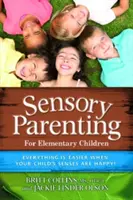 L'éducation sensorielle : Les années élémentaires : Les années scolaires sont plus faciles quand les sens de votre enfant sont heureux ! - Sensory Parenting: The Elementary Years: School Years Are Easier When Your Child's Senses Are Happy!