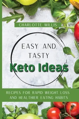 Des idées céto faciles et savoureuses : Recettes pour une perte de poids rapide et des habitudes alimentaires plus saines - Easy and Tasty Keto Ideas: Recipes for rapid weight loss and healthier eating habits