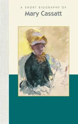 Brève biographie de Mary Cassatt - A Short Biography of Mary Cassatt