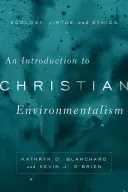 Introduction à l'environnementalisme chrétien : Écologie, vertu et éthique - An Introduction to Christian Environmentalism: Ecology, Virtue, and Ethics