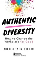 Authentic Diversity : Comment changer le lieu de travail pour de bon - Authentic Diversity: How to Change the Workplace for Good