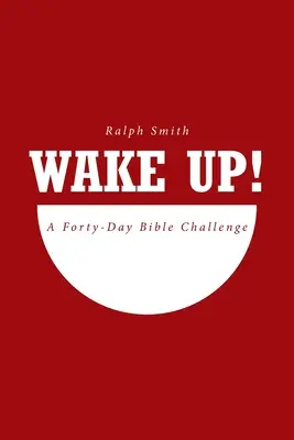 Réveillez-vous ! Un défi biblique de quarante jours - Wake Up!: A Forty-Day Bible Challenge