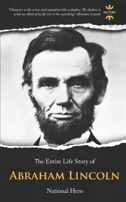 Abraham Lincoln : le héros national. L'histoire d'une vie - Abraham Lincoln: National Hero. The Entire Life Story