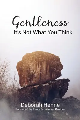 La douceur : Ce n'est pas ce que vous pensez - Gentleness: It's Not What You Think