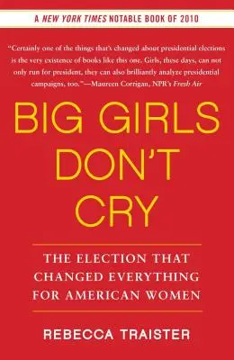 Les grandes filles ne pleurent pas : L'élection qui a tout changé pour les femmes américaines - Big Girls Don't Cry: The Election That Changed Everything for American Women