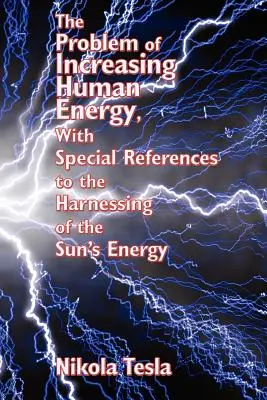 Le problème de l'augmentation de l'énergie humaine, avec des références particulières à l'exploitation de l'énergie solaire - The Problem of Increasing Human Energy, with Special References to the Harnessing of the Sun's Energy