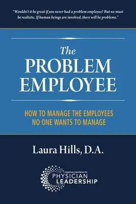 L'employé à problèmes : Comment gérer les employés que personne ne veut gérer - The Problem Employee: How to Manage the Employees No One Wants to Manage