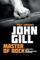 John Gill : Maître du rocher : La vie d'une légende du bloc - John Gill: Master of Rock: The life of a bouldering legend