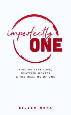 Imperfectly One : A la recherche du véritable amour, des cœurs reconnaissants et du sens de l'unité - Imperfectly One: Finding Real Love, Grateful Hearts & The Meaning of One