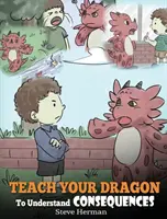 Apprenez à votre dragon à comprendre les conséquences : Un livre de dragon pour enseigner aux enfants les choix et les conséquences. Une histoire mignonne pour apprendre aux enfants à faire des choix et des conséquences. - Teach Your Dragon To Understand Consequences: A Dragon Book To Teach Children About Choices and Consequences. A Cute Children Story To Teach Kids How