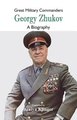 Grands commandants militaires - Georgy Zhukov : Une biographie - Great Military Commanders - Georgy Zhukov: A Biography