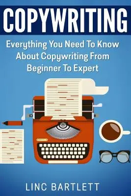 Copywriting : Tout ce que vous devez savoir sur le copywriting, du débutant à l'expert - Copywriting: Everything You Need To Know About Copywriting From Beginner To Expert
