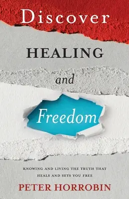 Découvrez la guérison et la liberté : Connaître et vivre la vérité qui libère - Discover Healing and Freedom: Knowing and living the truth that sets you free