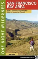 Une nuit dans la nature : San Francisco Bay Area : Des randonnées rapides et pratiques à moins de deux heures de San Francisco - One Night Wilderness: San Francisco Bay Area: Quick and Convenient Backpacking Trips within Two Hours of San Francisco