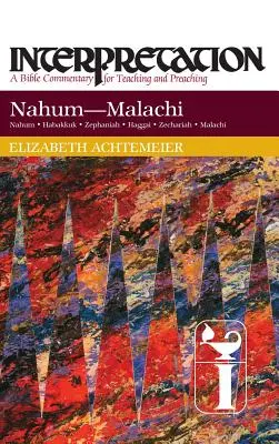 Nahum--Malachi : Interprétation : Un commentaire biblique pour l'enseignement et la prédication - Nahum--Malachi: Interpretation: A Bible Commentary for Teaching and Preaching