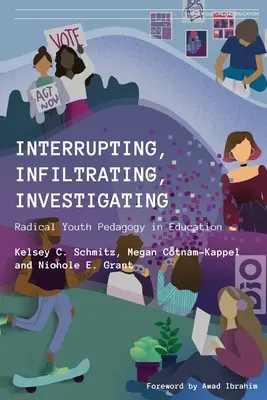 Interrompre, infiltrer, enquêter : La pédagogie radicale des jeunes dans l'éducation - Interrupting, Infiltrating, Investigating: Radical Youth Pedagogy in Education