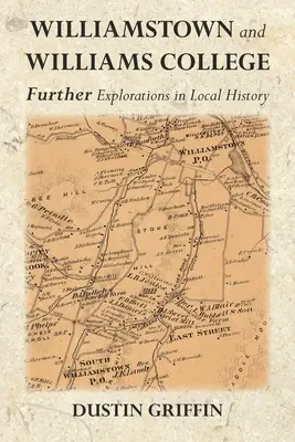 Williamstown et Williams College : Autres explorations de l'histoire locale - Williamstown and Williams College: Further Explorations in Local History