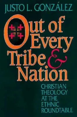 De toute tribu et de toute nation : La théologie chrétienne à la table ronde ethnique - Out of Every Tribe and Nation: Christian Theology at the Ethnic Roundtable