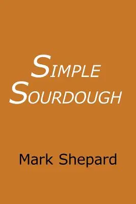 Simple Sourdough : Comment cuire le meilleur pain du monde - Simple Sourdough: How to Bake the Best Bread in the World