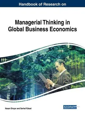 Manuel de recherche sur la pensée managériale dans l'économie des entreprises mondiales - Handbook of Research on Managerial Thinking in Global Business Economics