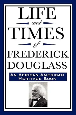 La vie et l'époque de Frederick Douglass (un livre du patrimoine afro-américain) - Life and Times of Frederick Douglass (an African American Heritage Book)