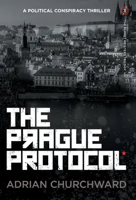 Le Protocole de Prague : Un thriller de conspiration politique - The Prague Protocol: A political conspiracy thriller