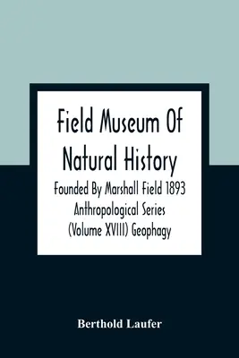 Field Museum Of Natural History Founded By Marshall Field 1893 Anthropological Series (Volume Xviii) Geophagy