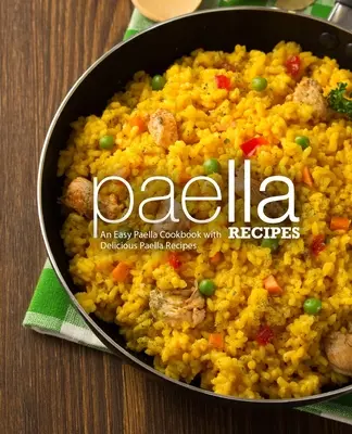 Recettes de paella : Un livre de cuisine facile sur la paella avec de délicieuses recettes de paella (2ème édition) - Paella Recipes: An Easy Paella Cookbook with Delicious Paella Recipes (2nd Edition)