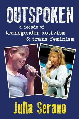 Outspoken : Une décennie d'activisme transgenre et de féminisme transgenre - Outspoken: A Decade of Transgender Activism and Trans Feminism