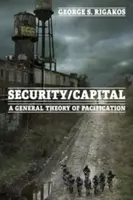 Sécurité/capital : Une théorie générale de la pacification - Security/Capital: A General Theory of Pacification