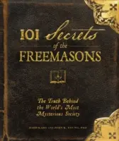 101 Secrets des francs-maçons : La vérité sur la société la plus mystérieuse du monde - 101 Secrets of the Freemasons: The Truth Behind the World's Most Mysterious Society