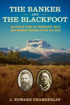 Le banquier et le pied-noir : Une histoire inédite d'amitié, de confiance et de promesses brisées dans le vieil Ouest - The Banker and the Blackfoot: An Untold Story of Friendship, Trust, and Broken Promises in the Old West